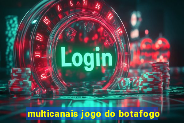 multicanais jogo do botafogo